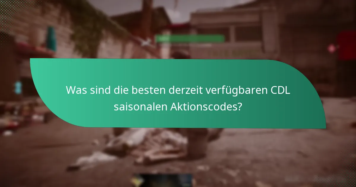 Wann laufen CDL saisonale Aktionscodes ab?