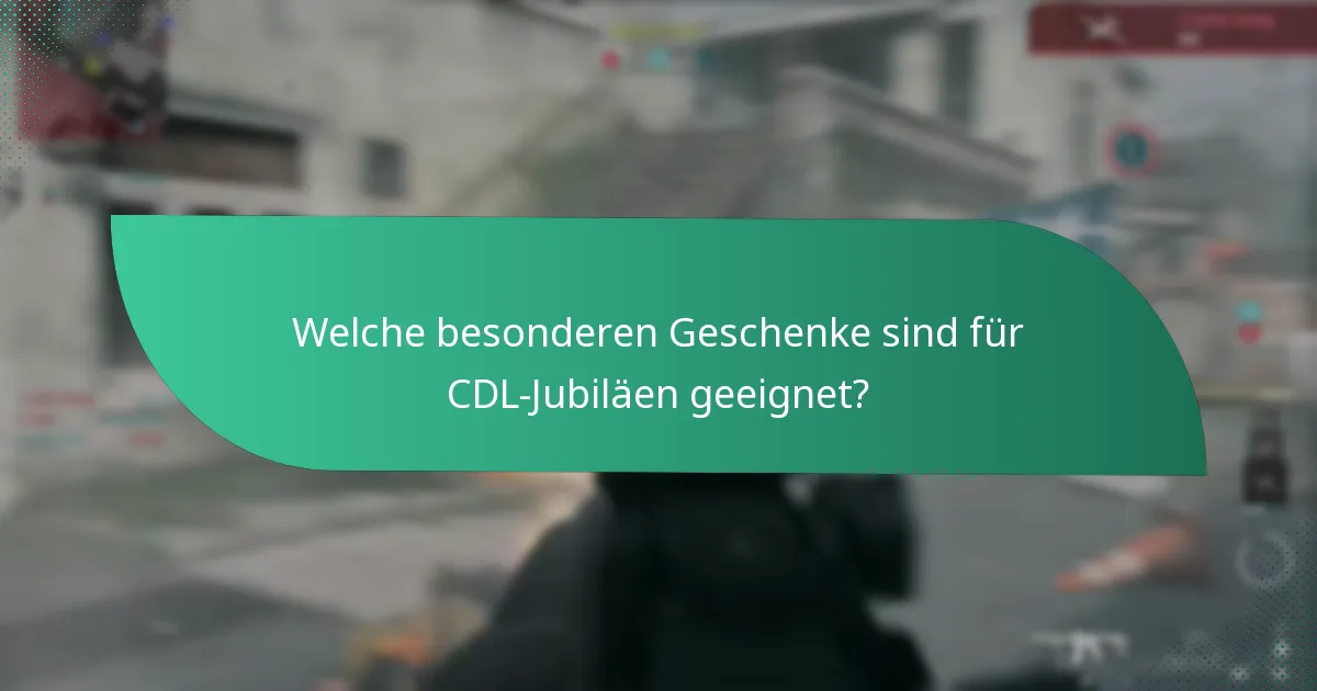 Welche besonderen Geschenke sind für CDL-Jubiläen geeignet?