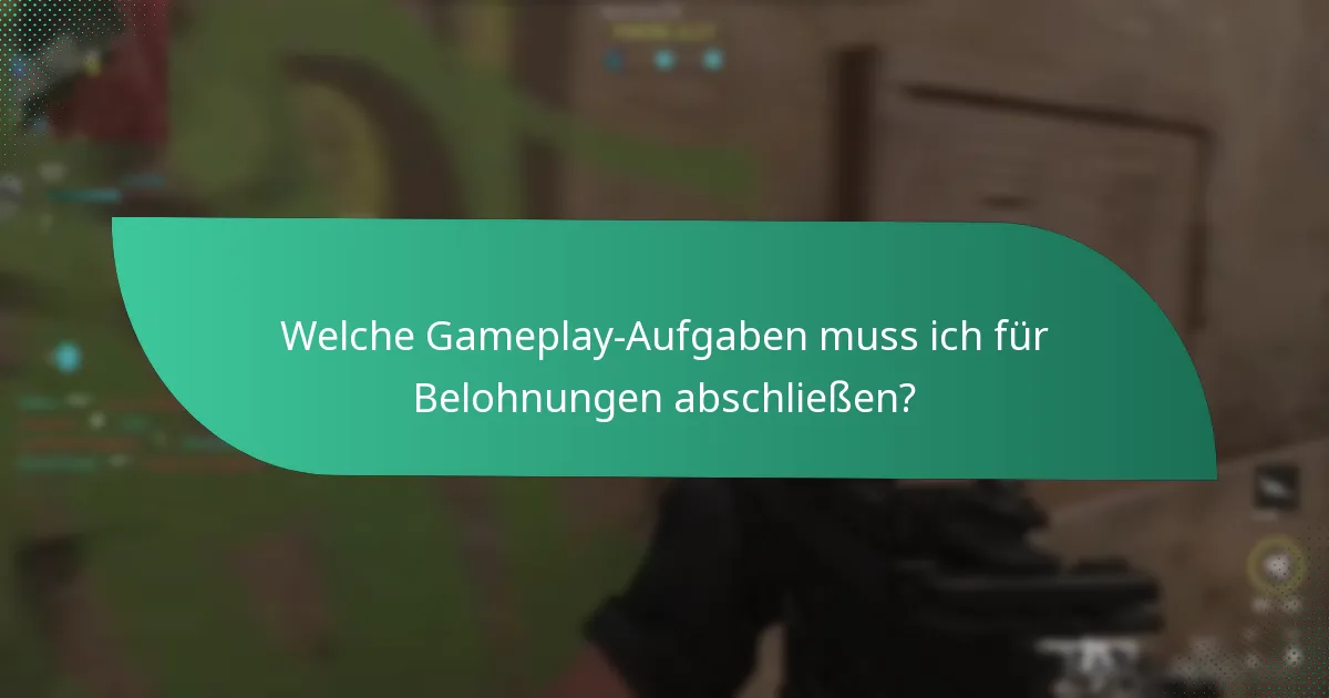 Welche Gameplay-Aufgaben muss ich für Belohnungen abschließen?